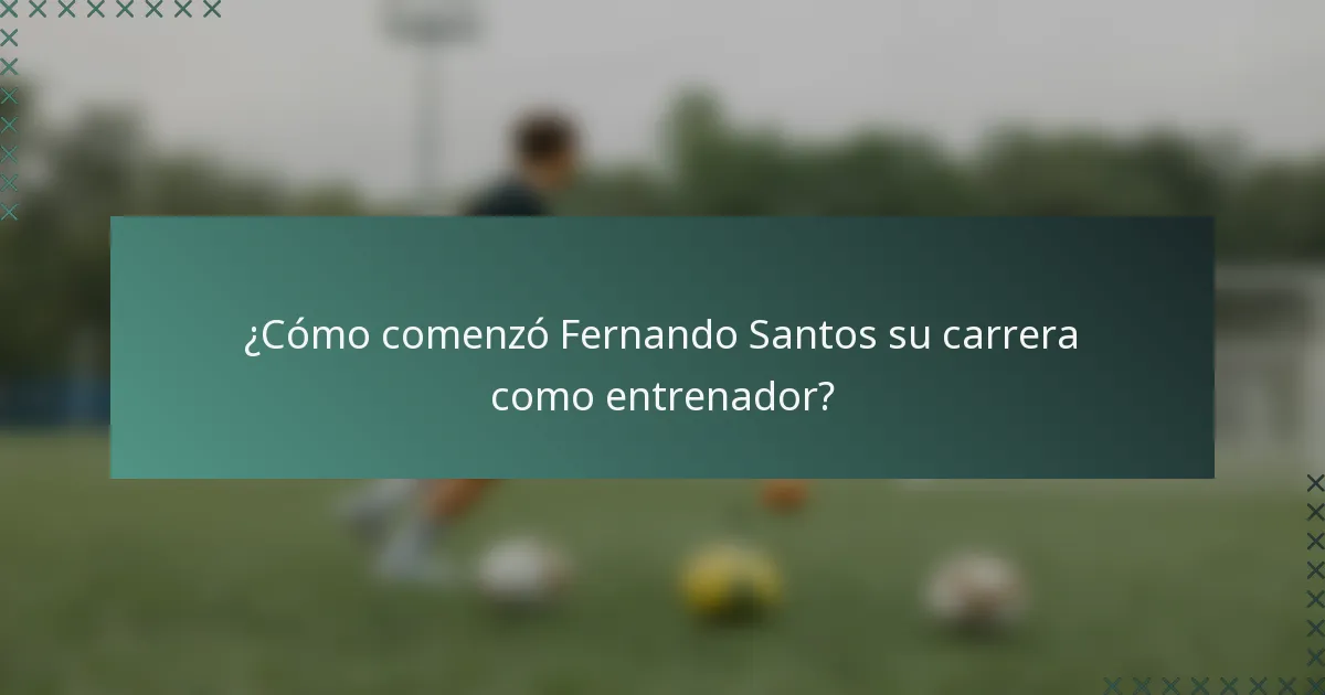 ¿Cómo comenzó Fernando Santos su carrera como entrenador?