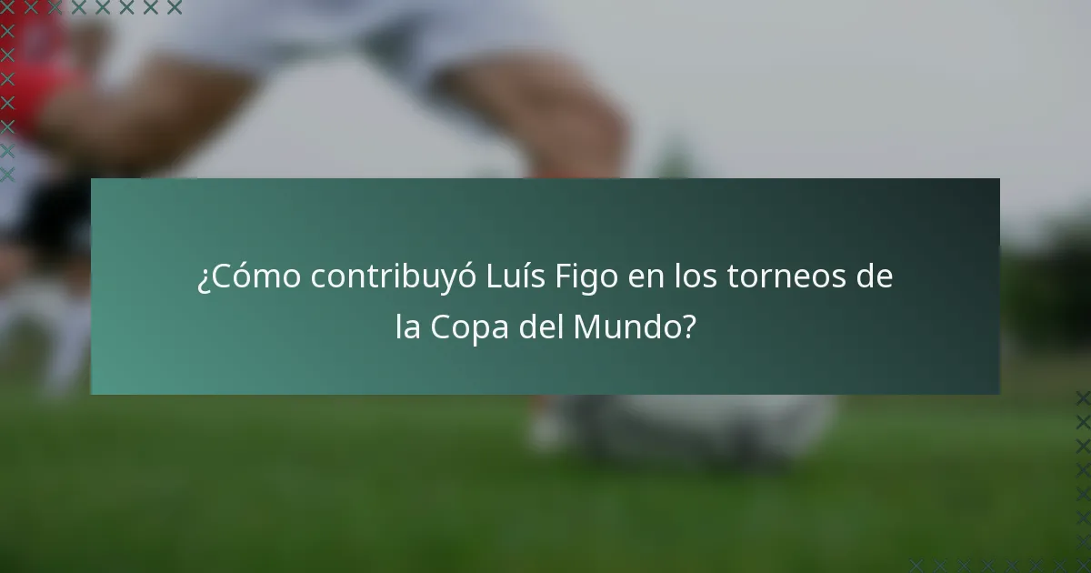 ¿Cómo contribuyó Luís Figo en los torneos de la Copa del Mundo?