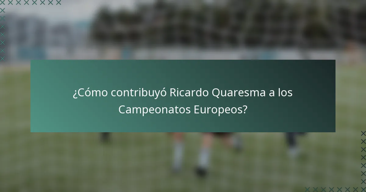 ¿Cómo contribuyó Ricardo Quaresma a los Campeonatos Europeos?