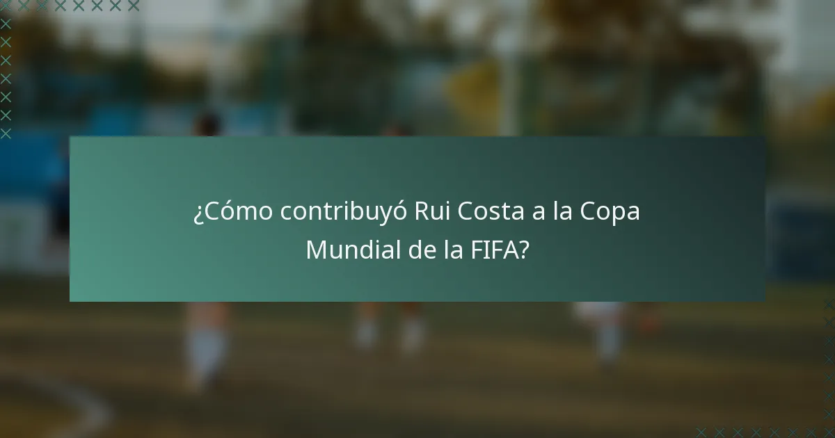 ¿Cómo contribuyó Rui Costa a la Copa Mundial de la FIFA?