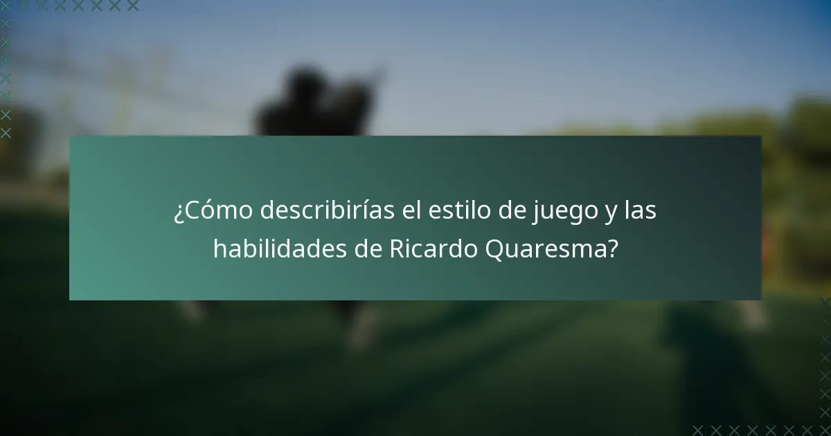 ¿Cómo describirías el estilo de juego y las habilidades de Ricardo Quaresma?
