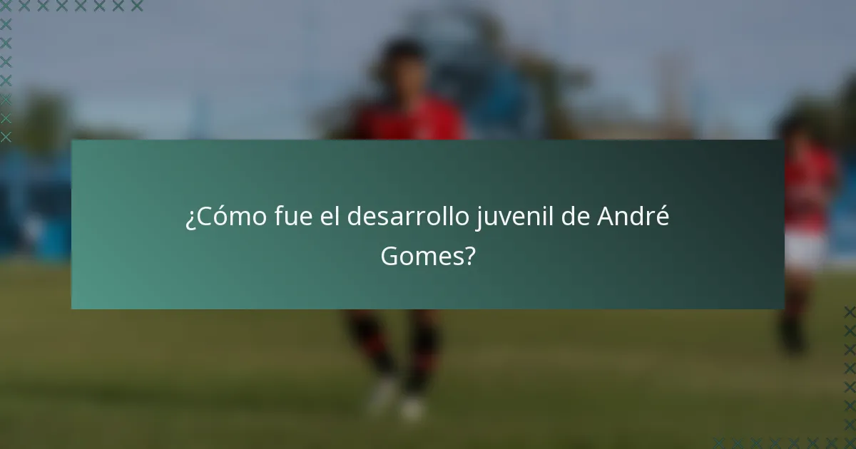 ¿Cómo fue el desarrollo juvenil de André Gomes?