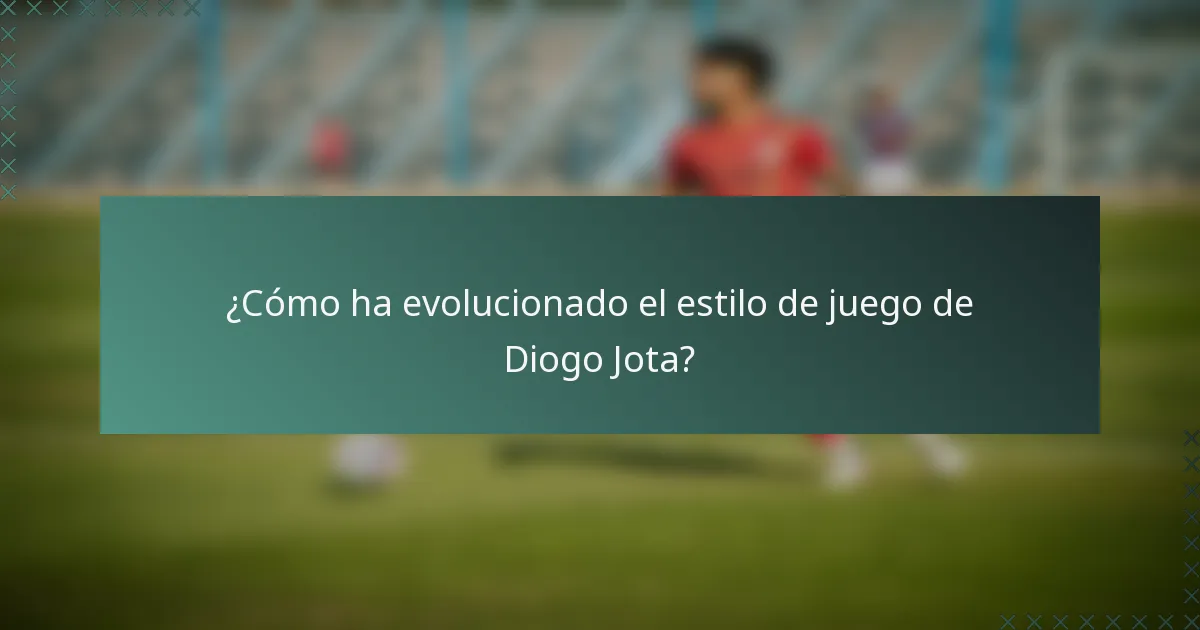 ¿Cómo ha evolucionado el estilo de juego de Diogo Jota?