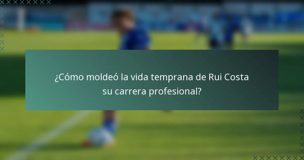 ¿Cómo moldeó la vida temprana de Rui Costa su carrera profesional?