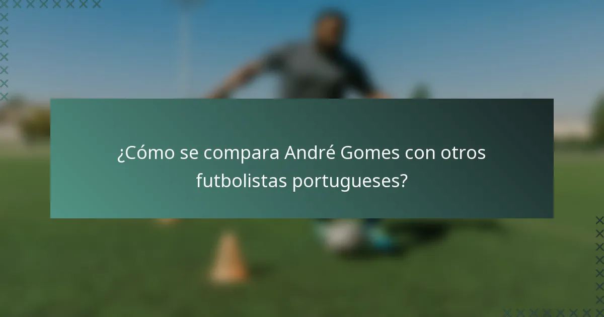 ¿Cómo se compara André Gomes con otros futbolistas portugueses?