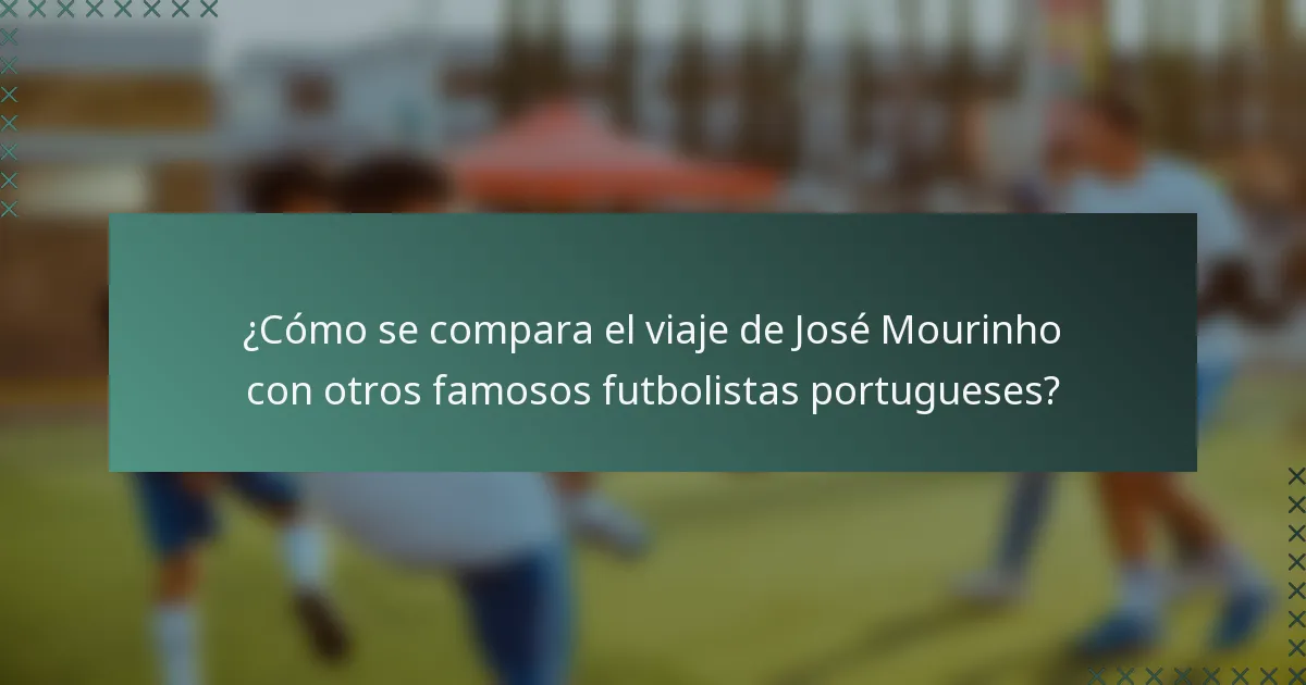 ¿Cómo se compara el viaje de José Mourinho con otros famosos futbolistas portugueses?