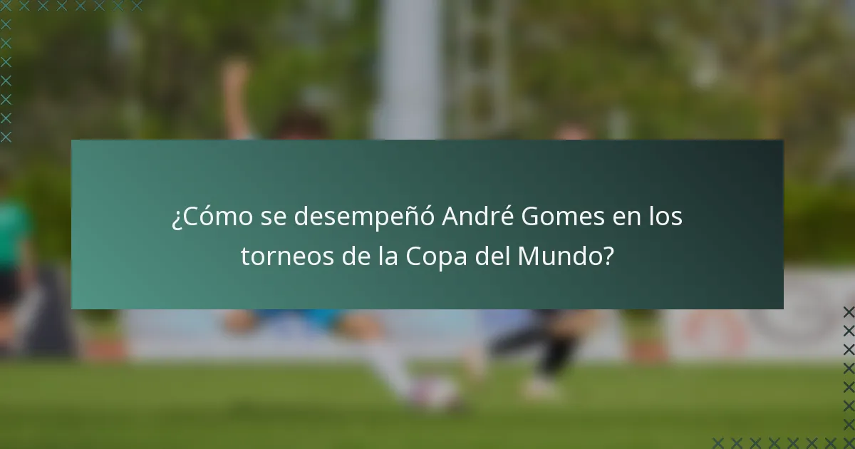 ¿Cómo se desempeñó André Gomes en los torneos de la Copa del Mundo?