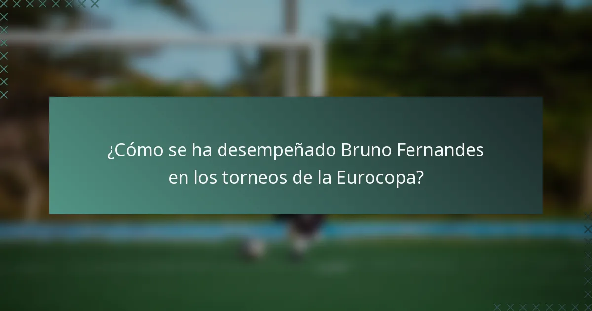¿Cómo se ha desempeñado Bruno Fernandes en los torneos de la Eurocopa?