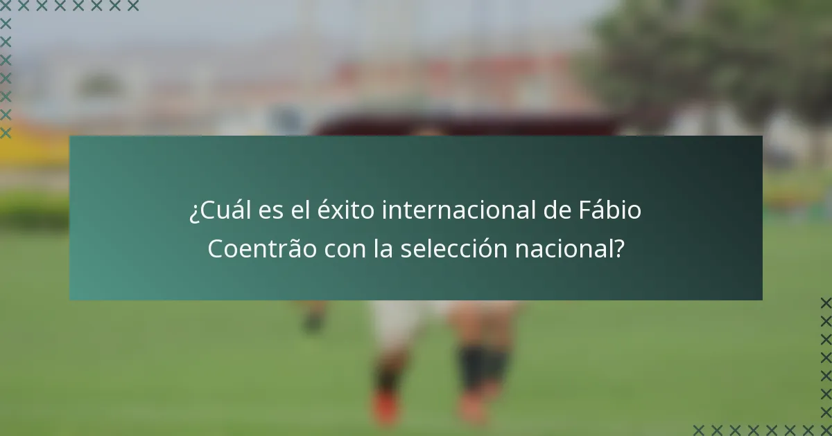 ¿Cuál es el éxito internacional de Fábio Coentrão con la selección nacional?