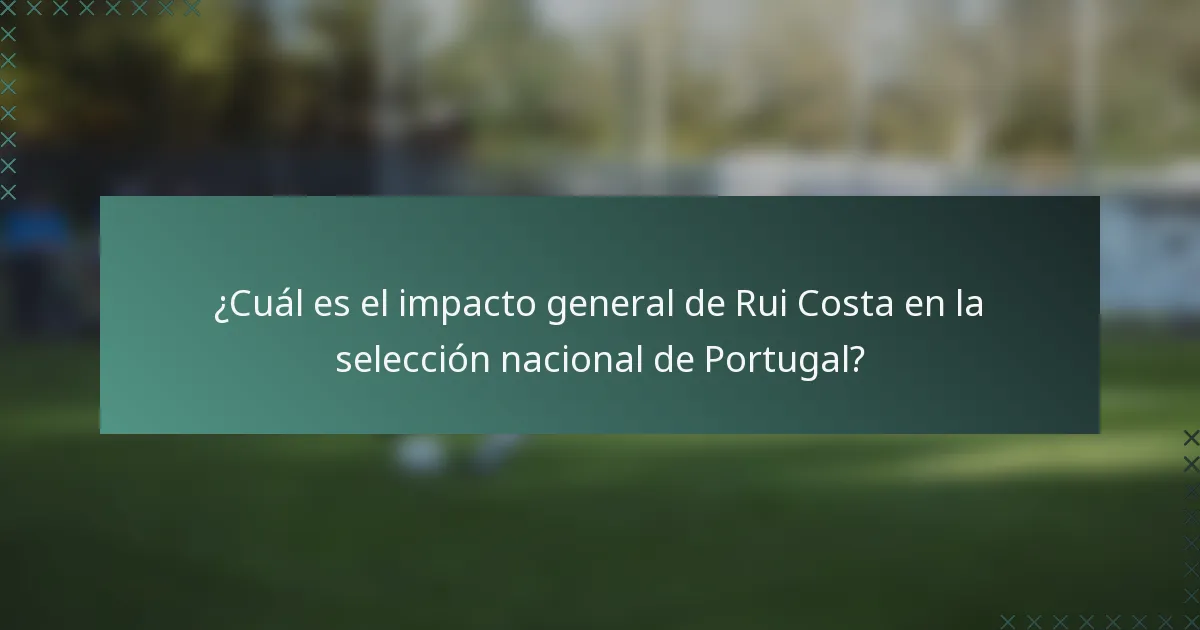 ¿Cuál es el impacto general de Rui Costa en la selección nacional de Portugal?