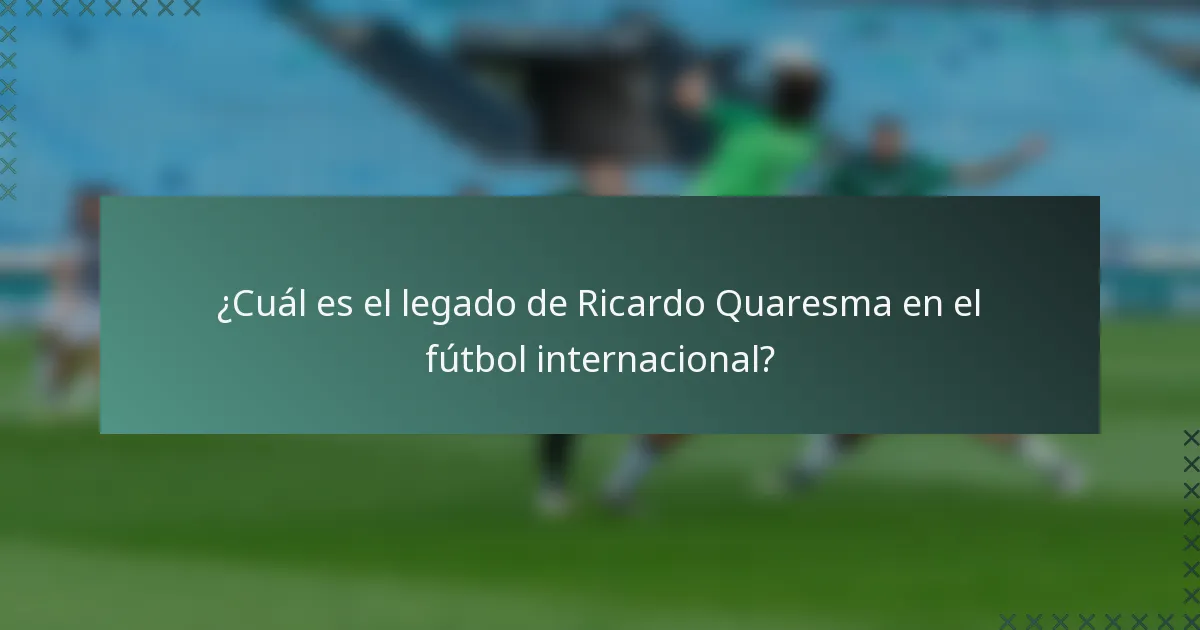 ¿Cuál es el legado de Ricardo Quaresma en el fútbol internacional?