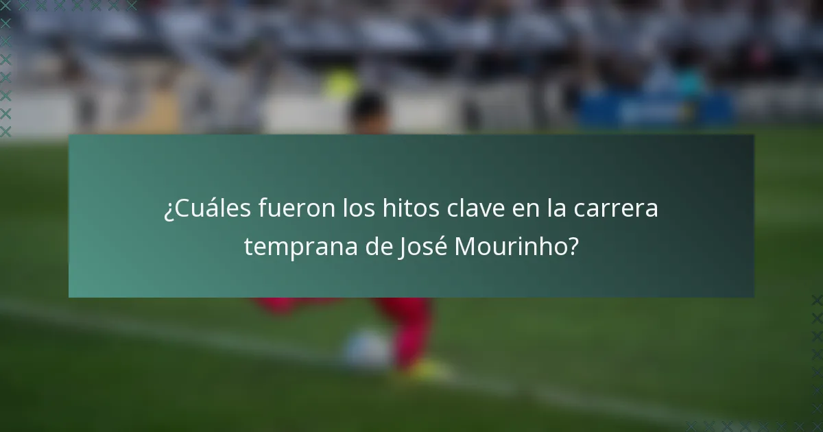 ¿Cuáles fueron los hitos clave en la carrera temprana de José Mourinho?