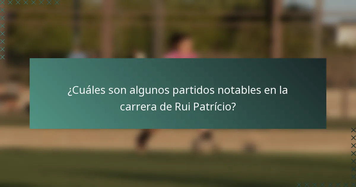 ¿Cuáles son algunos partidos notables en la carrera de Rui Patrício?