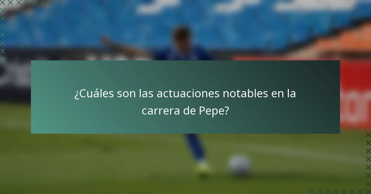 ¿Cuáles son las actuaciones notables en la carrera de Pepe?