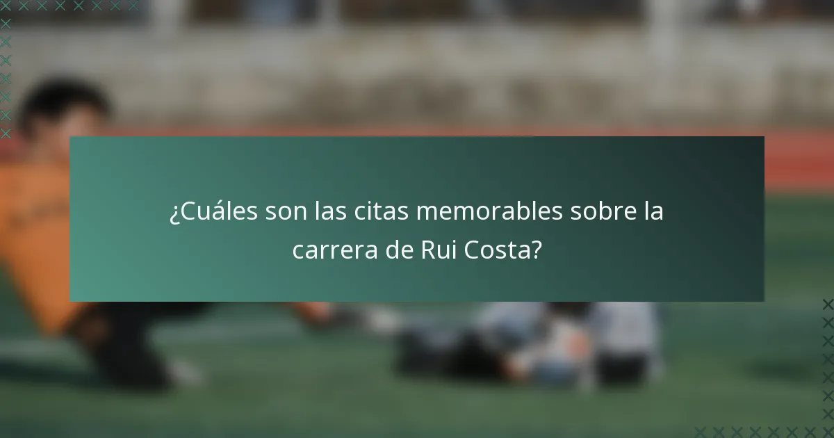 ¿Cuáles son las citas memorables sobre la carrera de Rui Costa?
