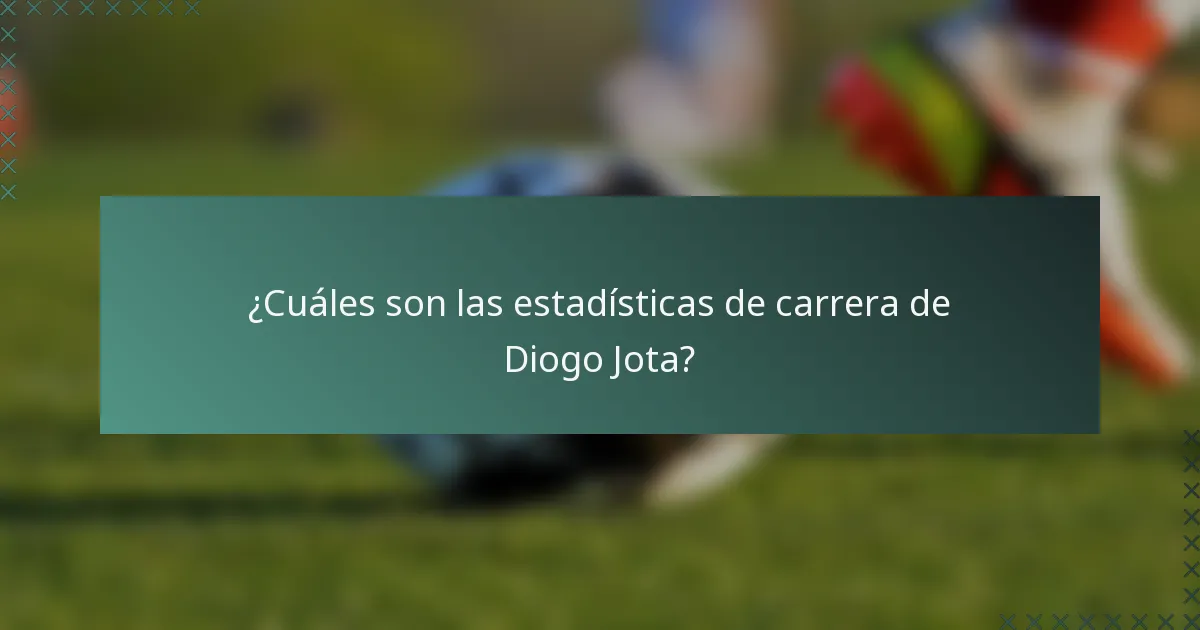 ¿Cuáles son las estadísticas de carrera de Diogo Jota?