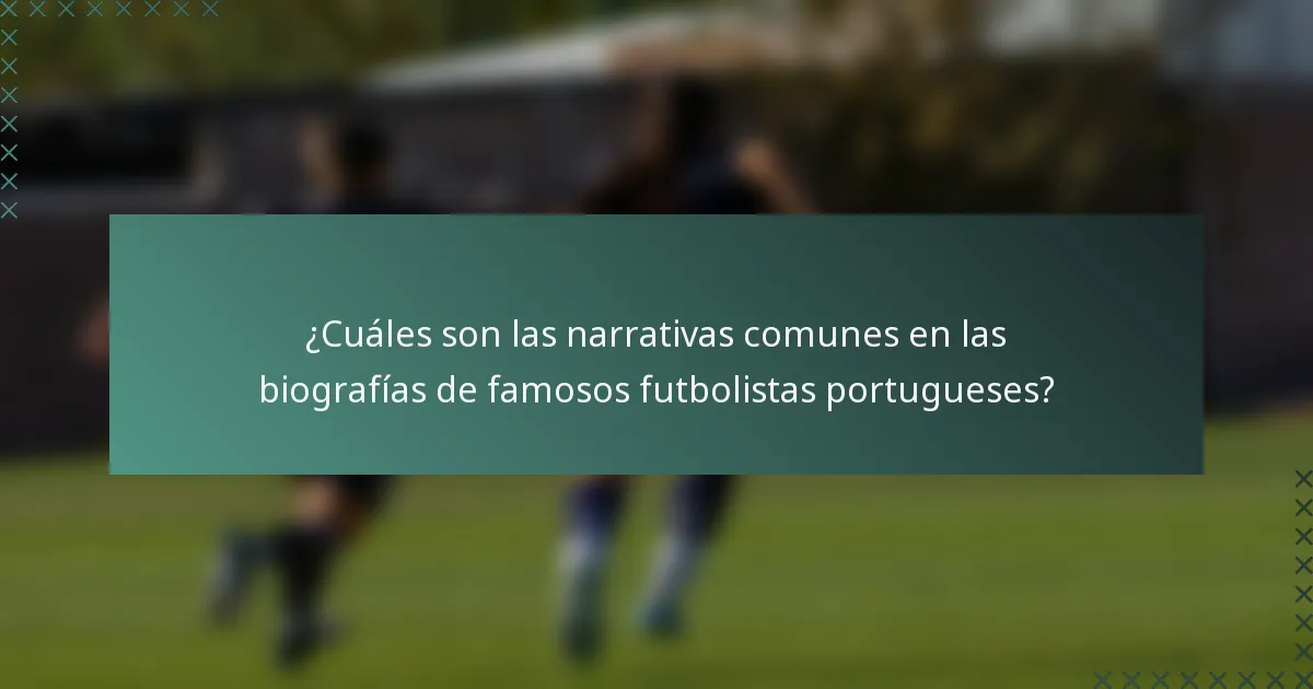 ¿Cuáles son las narrativas comunes en las biografías de famosos futbolistas portugueses?