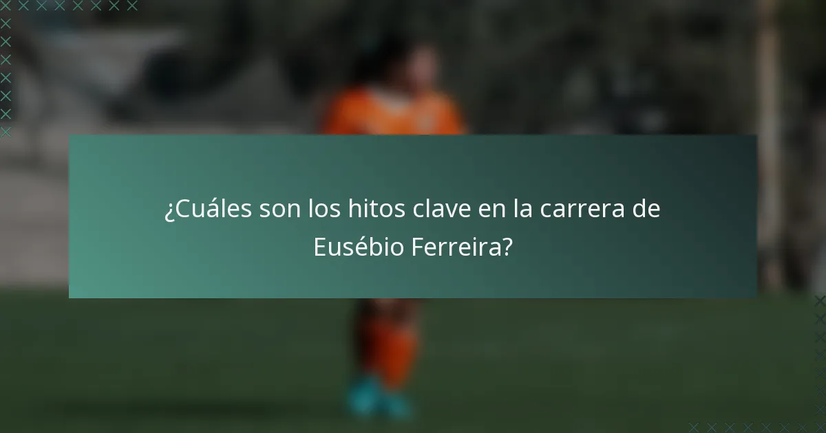 ¿Cuáles son los hitos clave en la carrera de Eusébio Ferreira?