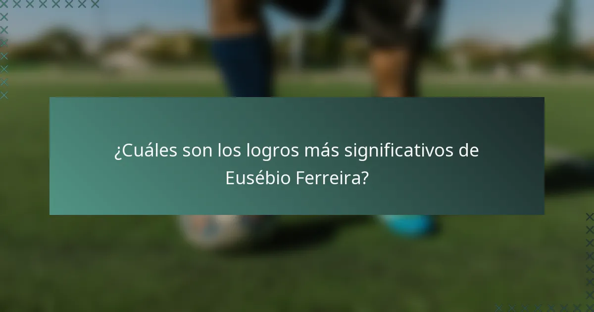 ¿Cuáles son los logros más significativos de Eusébio Ferreira?