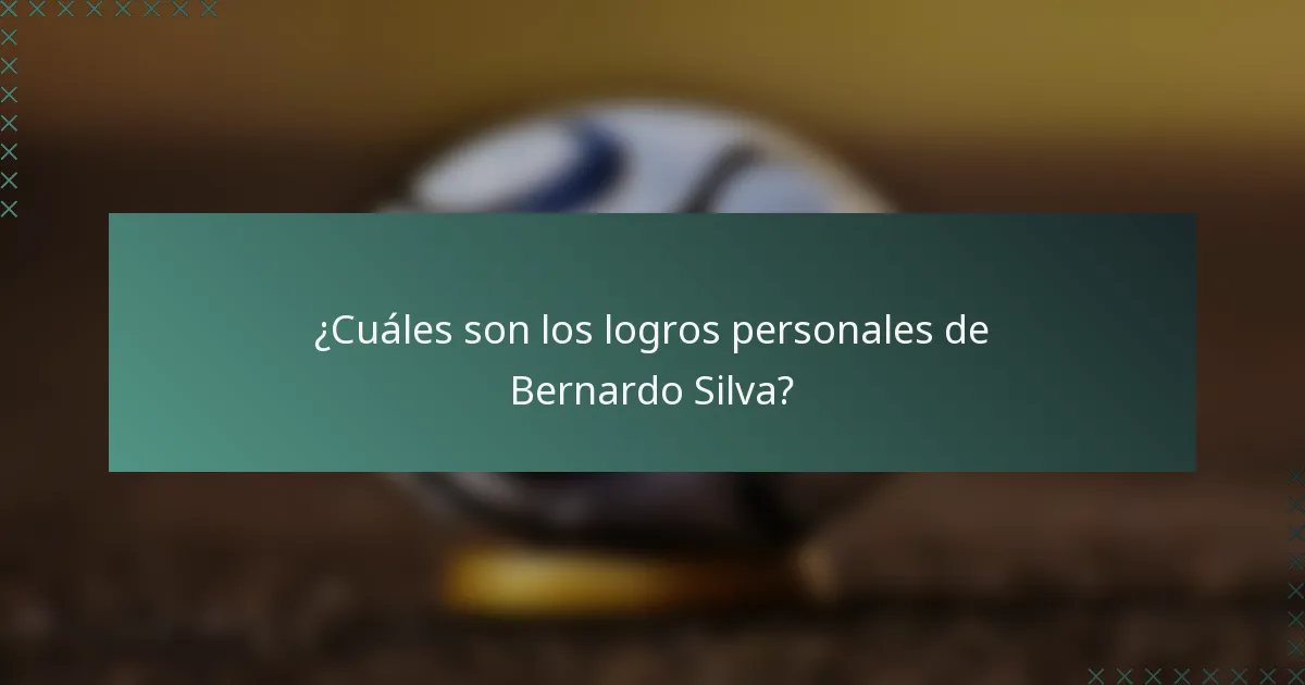 ¿Cuáles son los logros personales de Bernardo Silva?