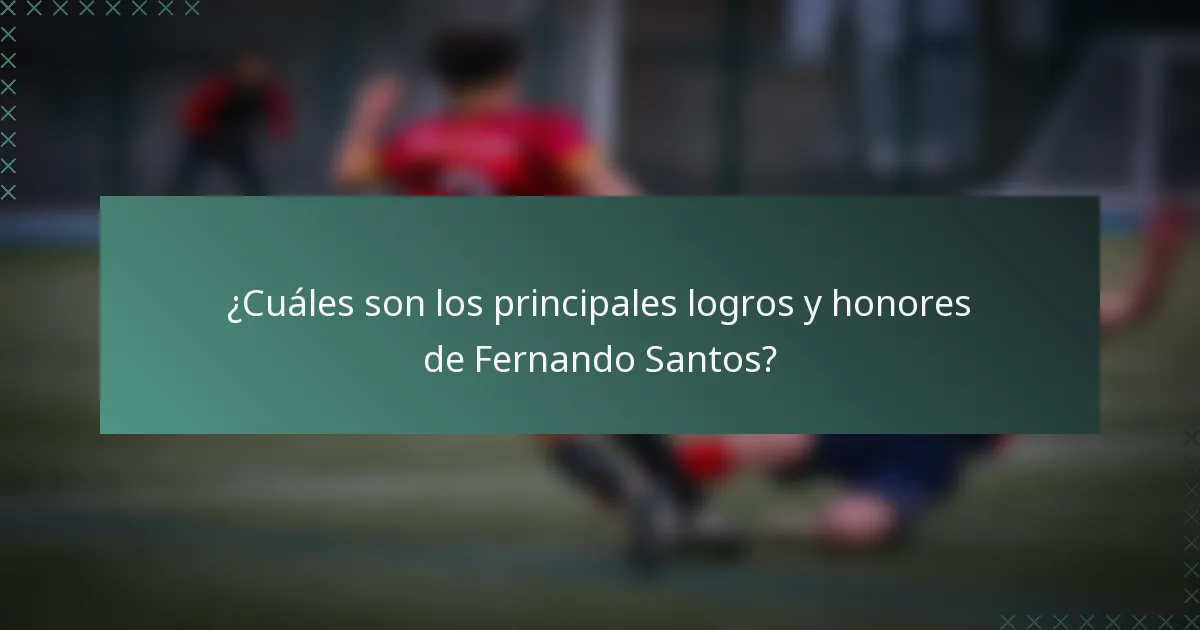 ¿Cuáles son los principales logros y honores de Fernando Santos?