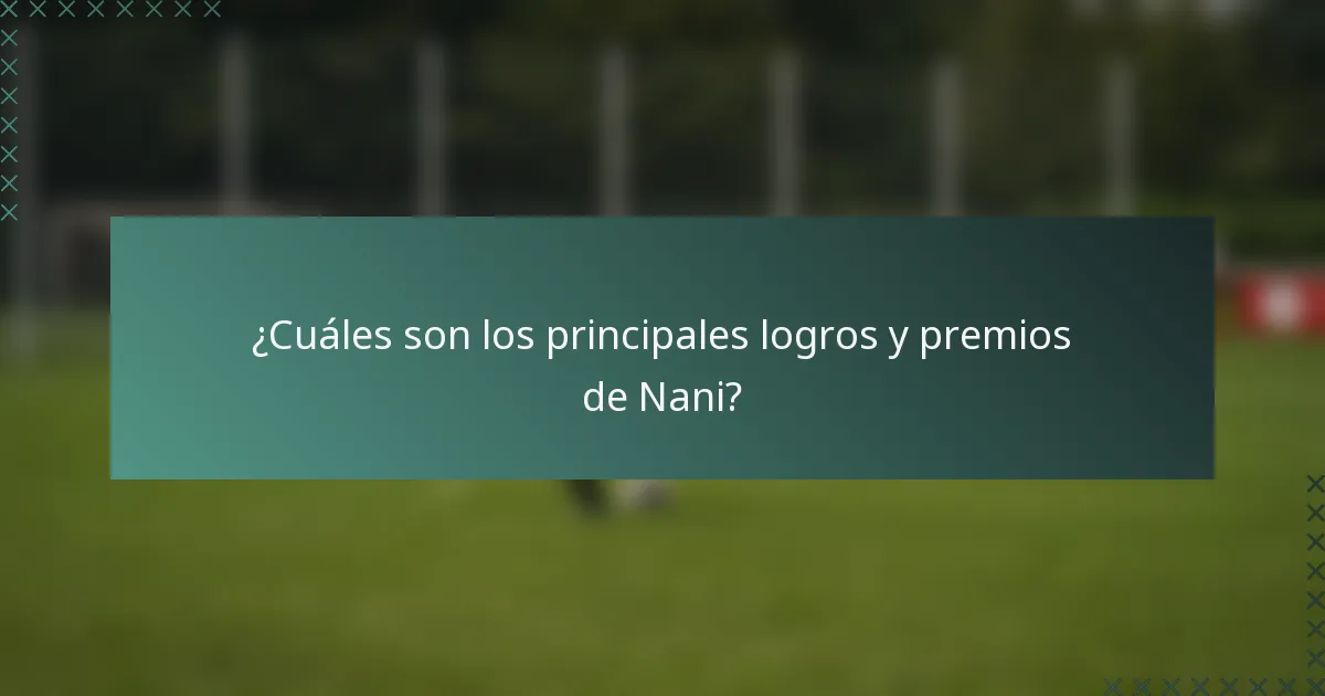 ¿Cuáles son los principales logros y premios de Nani?