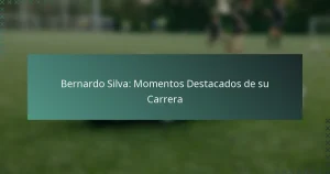 Bernardo Silva: Momentos Destacados de su Carrera
