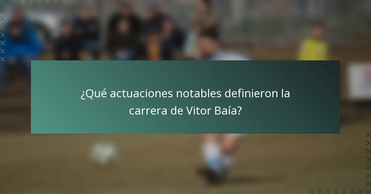 ¿Qué actuaciones notables definieron la carrera de Vitor Baía?