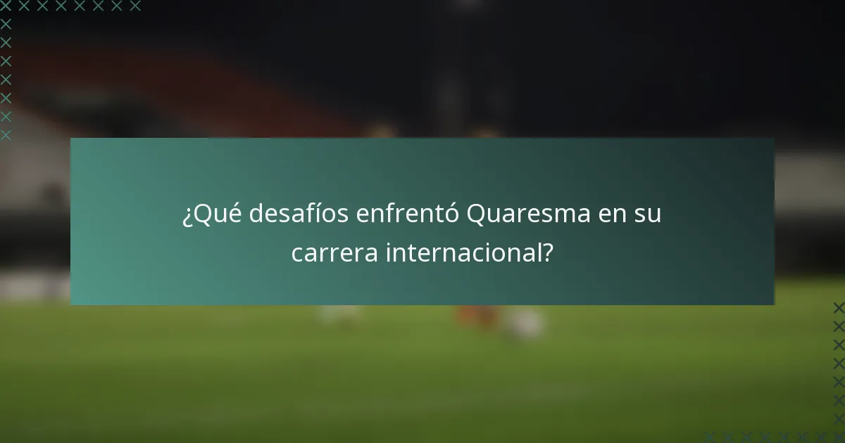 ¿Qué desafíos enfrentó Quaresma en su carrera internacional?