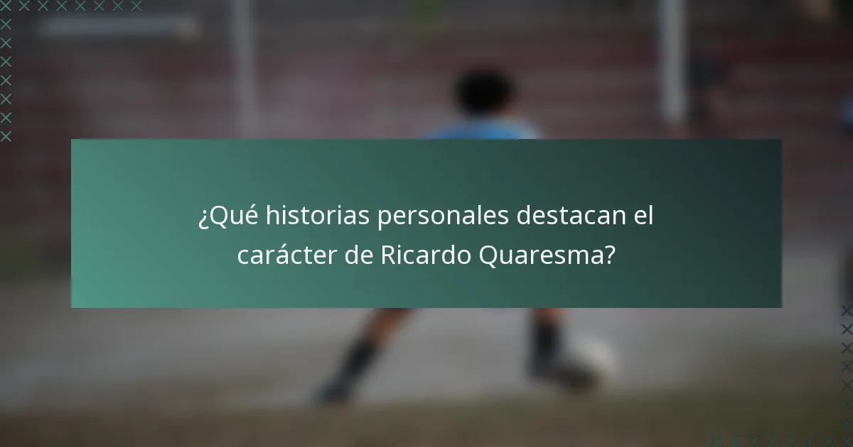 ¿Qué historias personales destacan el carácter de Ricardo Quaresma?