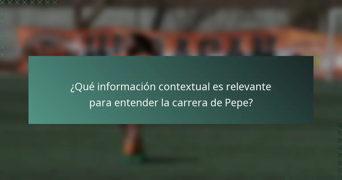 ¿Qué información contextual es relevante para entender la carrera de Pepe?