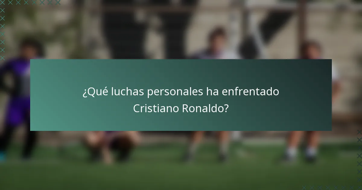 ¿Qué luchas personales ha enfrentado Cristiano Ronaldo?