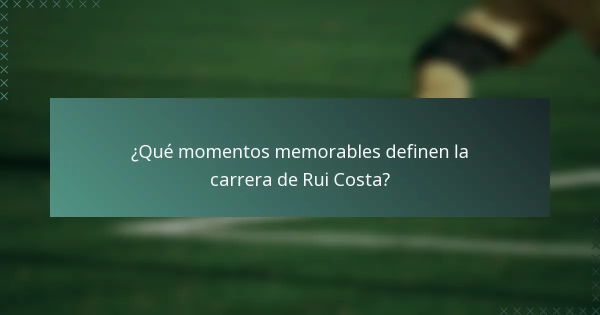 ¿Qué momentos memorables definen la carrera de Rui Costa?