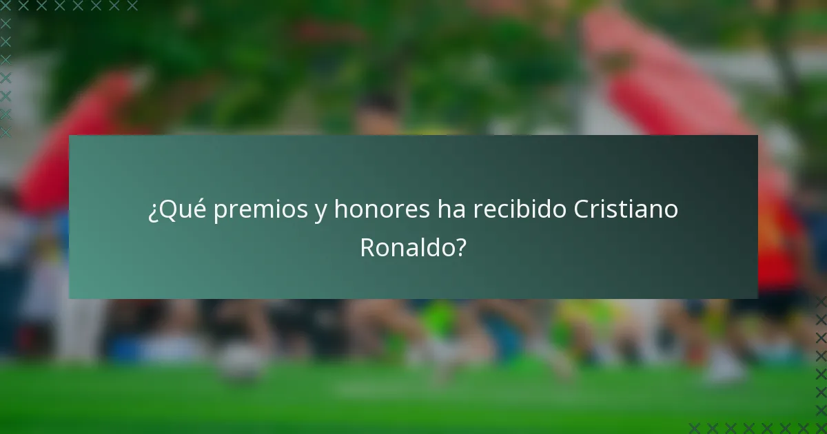 ¿Qué premios y honores ha recibido Cristiano Ronaldo?