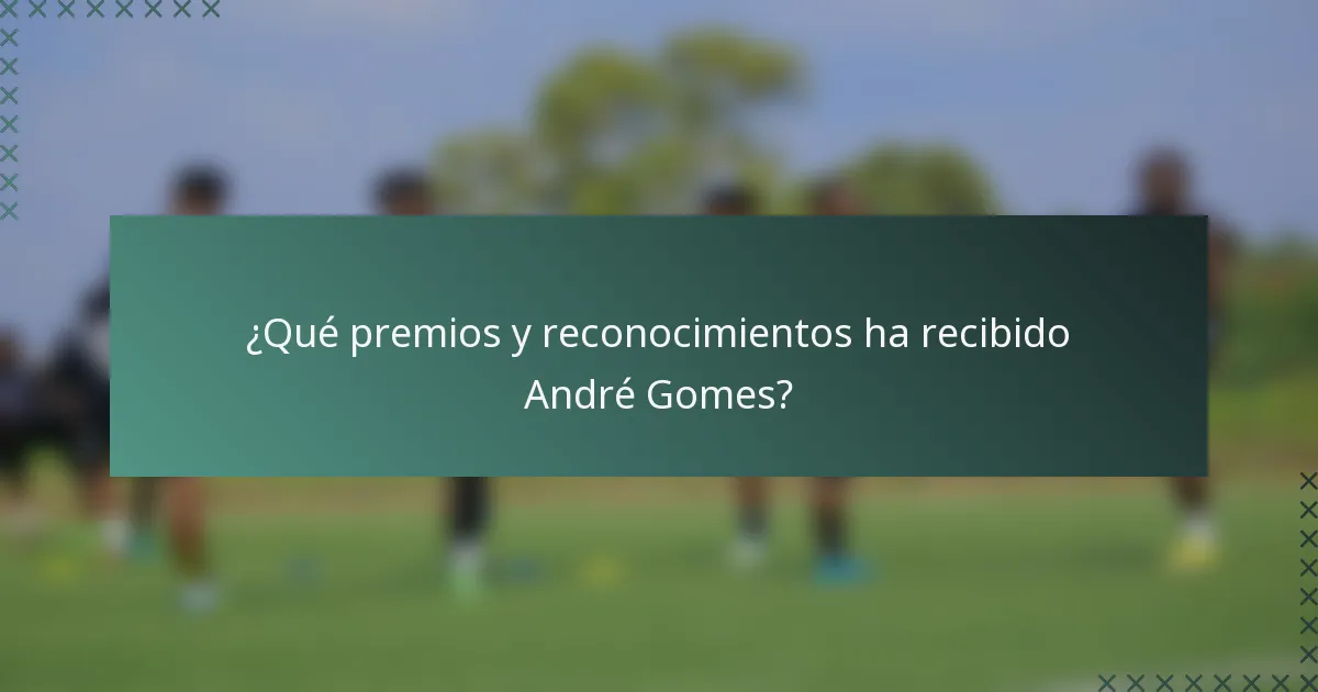 ¿Qué premios y reconocimientos ha recibido André Gomes?