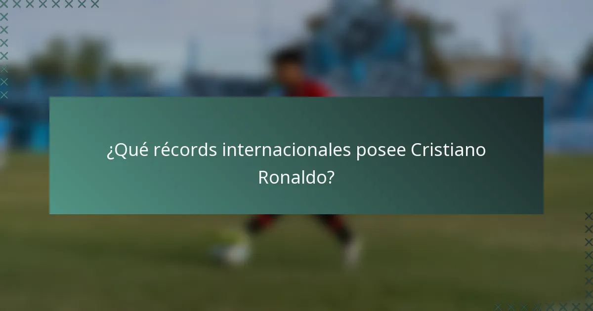 ¿Qué récords internacionales posee Cristiano Ronaldo?