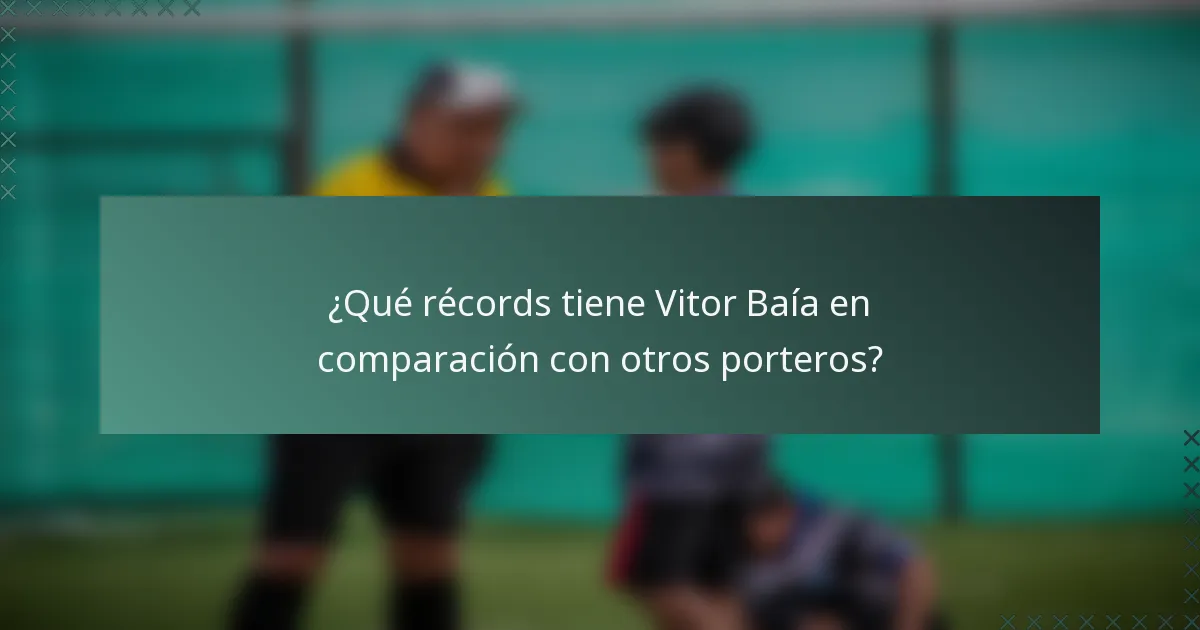 ¿Qué récords tiene Vitor Baía en comparación con otros porteros?