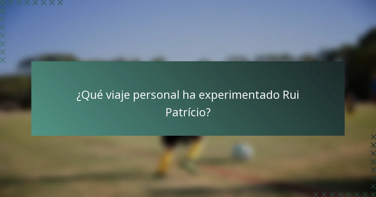 ¿Qué viaje personal ha experimentado Rui Patrício?